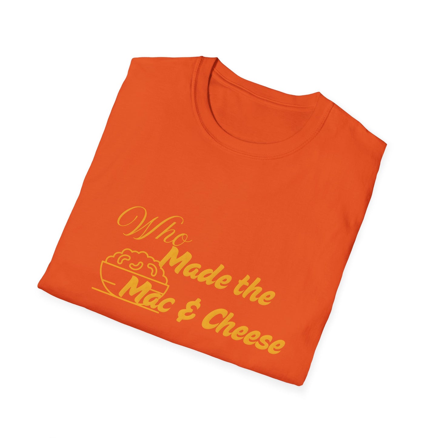 Who Made the Mac & Cheese Unisex Softstyle T-Shirt