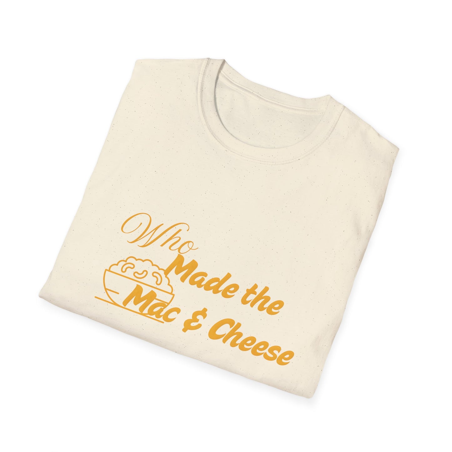 Who Made the Mac & Cheese Unisex Softstyle T-Shirt