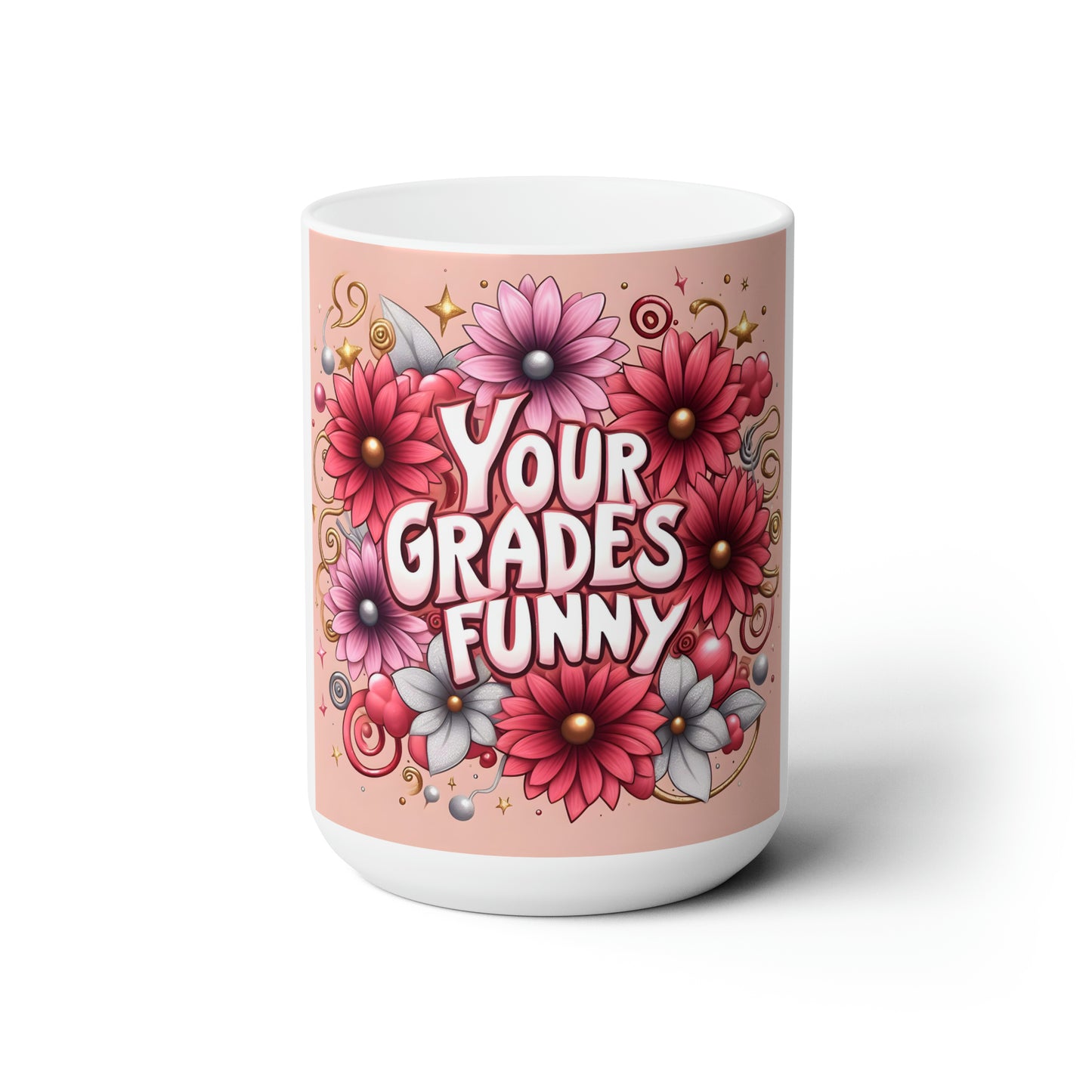 Your Grades Funny Ceramic Mug 15oz