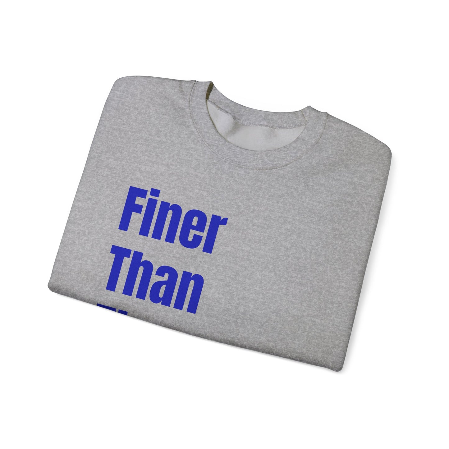 Finer Than The Rest Crewneck Sweatshirt