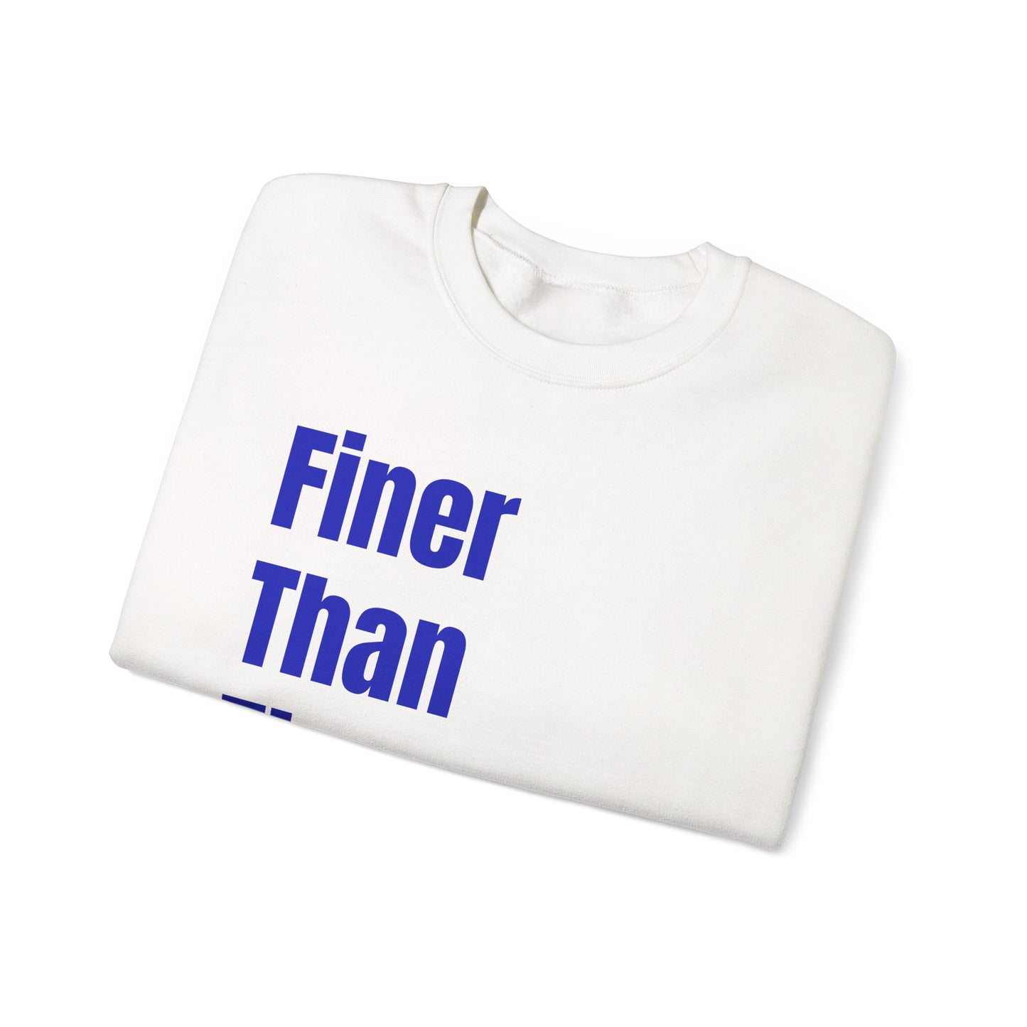 Finer Than The Rest Crewneck Sweatshirt