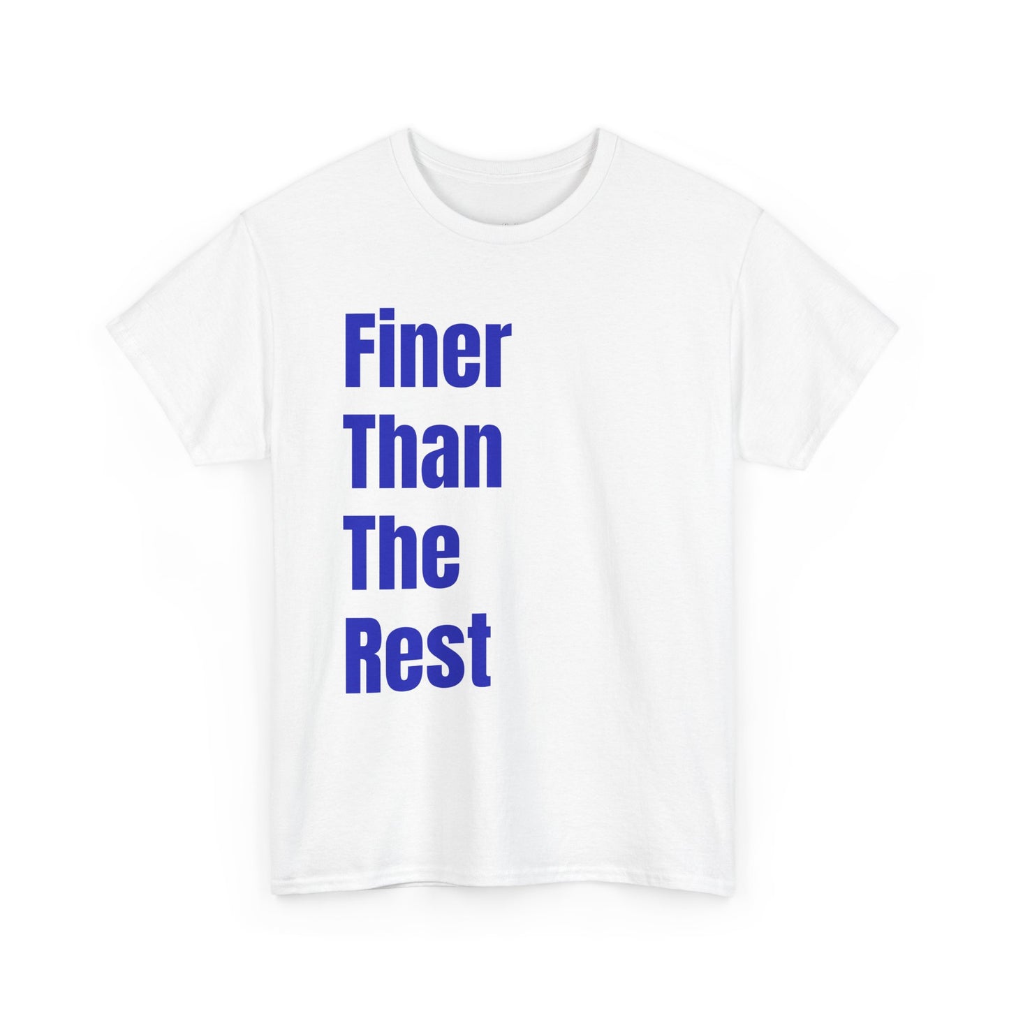 "Finer Than The Rest" Bold Vertical Text Tee