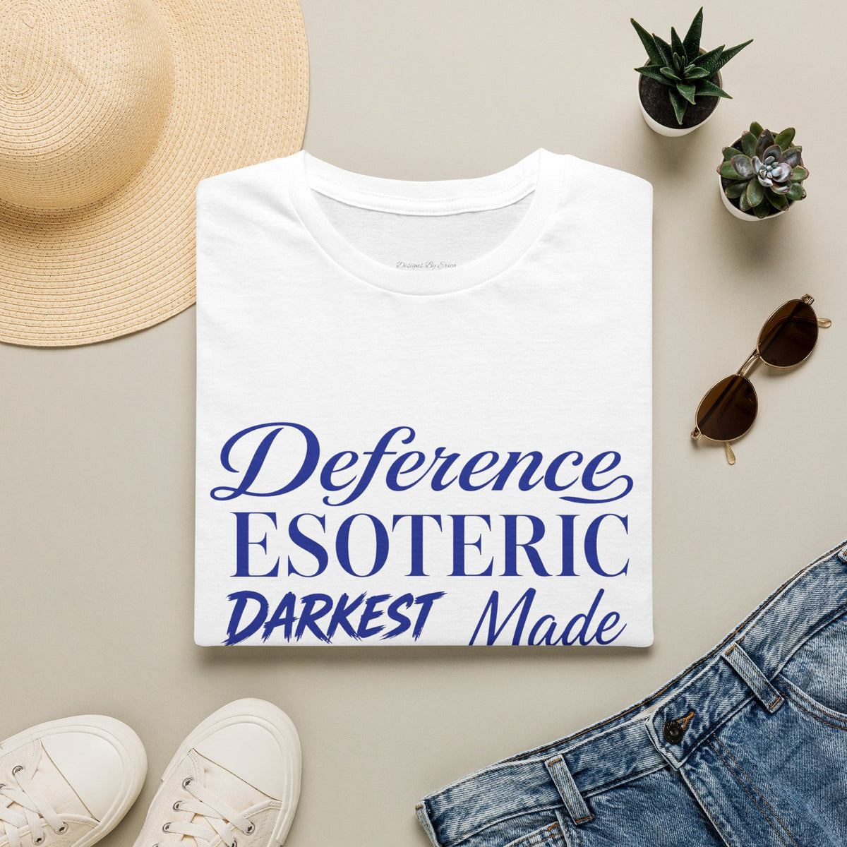 You had to be there 'Deference Esoteric Darkest Made' Inspirational Graphic Tee