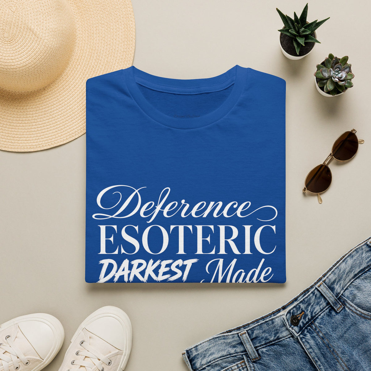 You had to be there 'Deference Esoteric Darkest Made' Inspirational Graphic Tee