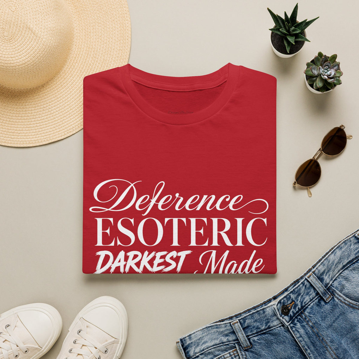 You had to be there 'Deference Esoteric Darkest Made' Inspirational Graphic Tee
